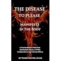 The Disease to Please Manifests In the Body The Disease to Please Manifests In the Body Kindle Paperback