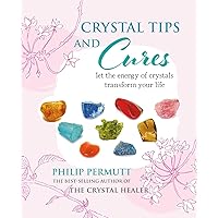 Crystal Tips and Cures: Let the energy of crystals transform your life Crystal Tips and Cures: Let the energy of crystals transform your life Hardcover