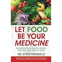 Let Food Be Your Medicine: Dr. Steve's Guide to Manage Your Health, Aging, Disease, and Weight Gain Let Food Be Your Medicine: Dr. Steve's Guide to Manage Your Health, Aging, Disease, and Weight Gain Hardcover Kindle Audible Audiobook Paperback