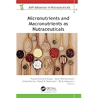 Micronutrients and Macronutrients as Nutraceuticals (AAP Advances in Nutraceuticals) Micronutrients and Macronutrients as Nutraceuticals (AAP Advances in Nutraceuticals) Kindle Hardcover