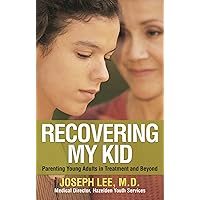Recovering My Kid: Parenting Young Adults in Treatment and Beyond Recovering My Kid: Parenting Young Adults in Treatment and Beyond Paperback Kindle