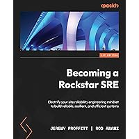 Becoming a Rockstar SRE: Electrify your site reliability engineering mindset to build reliable, resilient, and efficient systems Becoming a Rockstar SRE: Electrify your site reliability engineering mindset to build reliable, resilient, and efficient systems Kindle Paperback