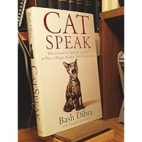Cat Speak: How To Learn It, Speak It, And Use It To Have A Happy, Healthy, Well-Mannered Cat Cat Speak: How To Learn It, Speak It, And Use It To Have A Happy, Healthy, Well-Mannered Cat Hardcover
