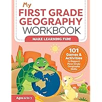 My First Grade Geography Workbook: 101 Games & Activities To Support First Grade Geography Skills (My Workbook)