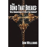 The Bond That Breaks: Will Homosexuality Split the Church? The Bond That Breaks: Will Homosexuality Split the Church? Paperback