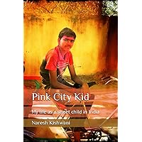 Pink City Kid: My life as a street child in India Pink City Kid: My life as a street child in India Paperback Kindle