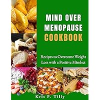Mind Over Menopause cookbook: Recipes to Overcome Weight Loss with a Positive Mindset (Savor the Seasons Book 8) Mind Over Menopause cookbook: Recipes to Overcome Weight Loss with a Positive Mindset (Savor the Seasons Book 8) Kindle