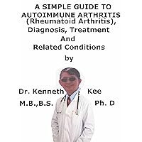 A Simple Guide To Autoimmune Arthritis, (Rheumatoid Arthritis) Diagnosis, Treatment And Related Conditions (A Simple Guide to Medical Conditions) A Simple Guide To Autoimmune Arthritis, (Rheumatoid Arthritis) Diagnosis, Treatment And Related Conditions (A Simple Guide to Medical Conditions) Kindle