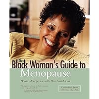 Black Woman's Guide to Menopause: Doing Menopause with Heart and Soul Black Woman's Guide to Menopause: Doing Menopause with Heart and Soul Paperback