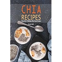 Chia Recipes: Versatile & Delicious Chia Seed Recipes Chia Recipes: Versatile & Delicious Chia Seed Recipes Kindle Paperback