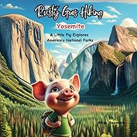 Rusty Goes Hiking, Yosemite: A Little Pig Explores America's National Parks (Rusty Goes Hiking, A Little Pig Explores America's National Parks)