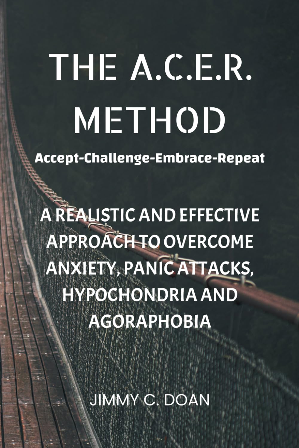 The A.C.E.R. Method: A Realistic and Effective Method to Overcome Anxiety, Panic Attacks, Hypochondria and Agoraphobia
