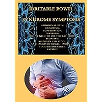Irritable Bowel Syndrome Symptoms: Abdominal Pain, Cramping, Constipation, Diarrhea, Urgent Need to Use the Bathroom, Bloating, Mucus in the Stool, Changes in Bowel Habits, Food Intolerance, Fatigue