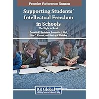 Supporting Students' Intellectual Freedom in Schools: The Right to Read (Advances in Educational Marketing, Administration, and Leadership)