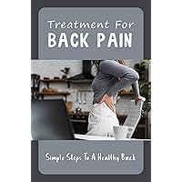 Treatment For Back Pain: Simple Steps To A Healthy Back