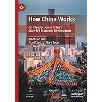 How China Works: An Introduction to China’s State-led Economic Development How China Works: An Introduction to China’s State-led Economic Development Hardcover Kindle