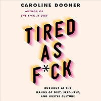 Tired as F*ck: Burnout at the Hands of Diet, Self-Help, and Hustle Culture Tired as F*ck: Burnout at the Hands of Diet, Self-Help, and Hustle Culture Audible Audiobook Hardcover Kindle Paperback Audio CD