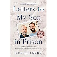 Letters to My Son in Prison: How a Father and Son Found Forgiveness for an Unforgivable Crime Letters to My Son in Prison: How a Father and Son Found Forgiveness for an Unforgivable Crime Paperback Audible Audiobook Kindle