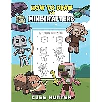 How To Draw for Minecrafters A Step by Step Chibi Guide: Unlock Your Creative World with 6 Easy-to-Follow Tutorials for Drawing Minecraft Chibis from ... (Unofficial Minecraft Activity Book for Kids)