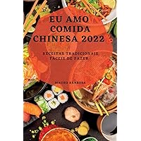 Eu Amo Comida Chinesa 2022: Receitas Tradicionais Fáceis de Fazer (Portuguese Edition)