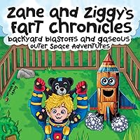ZANE AND ZIGGY'S FART CHRONICLES: BACKYARD BLASTOFFS AND GASEOUS OUTER SPACE ADVENTURES