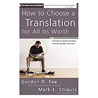 How to Choose a Translation for All Its Worth: A Guide to Understanding and Using Bible Versions How to Choose a Translation for All Its Worth: A Guide to Understanding and Using Bible Versions Paperback Kindle Audible Audiobook