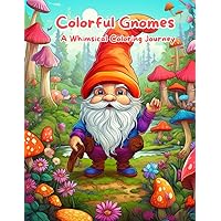 Colorful Gnomes: A Whimsical Coloring Journey: Gnome's Magical Coloring Adventure. Enchanted Gnomes: Coloring Fun for Kids. Gnome Wonderland: A Creative Coloring Book. My Little Book of Gnome Coloring Colorful Gnomes: A Whimsical Coloring Journey: Gnome's Magical Coloring Adventure. Enchanted Gnomes: Coloring Fun for Kids. Gnome Wonderland: A Creative Coloring Book. My Little Book of Gnome Coloring Paperback