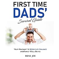 First Time Dad’s Survival Guide: Your Roadmap to Work-Life Balance and Family Well-Being First Time Dad’s Survival Guide: Your Roadmap to Work-Life Balance and Family Well-Being Audible Audiobook Paperback Kindle Hardcover