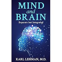 Mind and Brain: Separate but Integrated Mind and Brain: Separate but Integrated Kindle