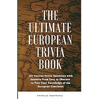 The Ultimate European Trivia Quizlet: 222 Useless Trivia Questions with Answers to Test Your Knowledge of the European Continent