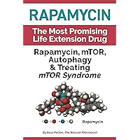 Rapamycin: Rapamycin, mTOR, Autophagy & Treating mTOR Syndrome Rapamycin: Rapamycin, mTOR, Autophagy & Treating mTOR Syndrome Paperback