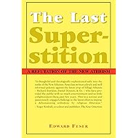 The Last Superstition: A Refutation of the New Atheism The Last Superstition: A Refutation of the New Atheism Paperback Kindle Hardcover