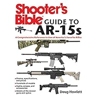 Shooter's Bible Guide to AR-15s: A Comprehensive Reference to One of America's Favorite Rifles Shooter's Bible Guide to AR-15s: A Comprehensive Reference to One of America's Favorite Rifles Paperback