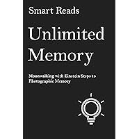 Unlimited Memory: Moonwalking with Einstein Steps to Photographic Memory Unlimited Memory: Moonwalking with Einstein Steps to Photographic Memory Kindle Audible Audiobook Paperback