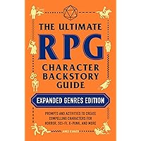 The Ultimate RPG Character Backstory Guide: Expanded Genres Edition: Prompts and Activities to Create Compelling Characters for Horror, Sci-Fi, X-Punk, and More (Ultimate Role Playing Game Series) The Ultimate RPG Character Backstory Guide: Expanded Genres Edition: Prompts and Activities to Create Compelling Characters for Horror, Sci-Fi, X-Punk, and More (Ultimate Role Playing Game Series) Paperback Kindle
