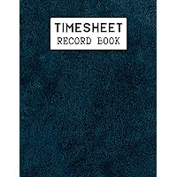 Timesheet Record Book: Employee Work Time Record Notebook, Clear, Simple Form Easy to Use, 120 Pages, 8.5x11