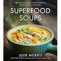 Superfood Soups: 100 Delicious, Energizing & Plant-based Recipes - A Cookbook (Volume 5) (Julie Morris's Superfoods) Superfood Soups: 100 Delicious, Energizing & Plant-based Recipes - A Cookbook (Volume 5) (Julie Morris's Superfoods) Hardcover