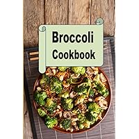 Broccoli Cookbook: Broccoli Soup, Casserole, Side Dishes, Bread and Much More Broccoli Cookbook: Broccoli Soup, Casserole, Side Dishes, Bread and Much More Paperback Kindle Hardcover