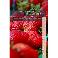 Italian Regional Cuisine - The South Vol. 2: Happiness and Wellbeing start at the table (Italian Regional Cuisine - Happiness and Wellbeing start at the table)
