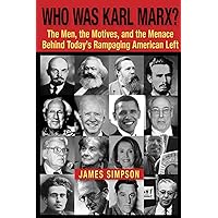 Who Was Karl Marx?: The Men, the Motives and the Menace Behind Today's Rampaging American Left Who Was Karl Marx?: The Men, the Motives and the Menace Behind Today's Rampaging American Left Paperback Kindle