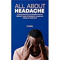 All about headache: A Comprehensive and detailed book on different types of headache, symptoms causes & Treatment All about headache: A Comprehensive and detailed book on different types of headache, symptoms causes & Treatment Kindle Paperback