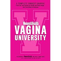 Women's Health Vagina University: A Complete Owner's Manual from Sex and Periods to Health and Body Image--And Everything in Between Women's Health Vagina University: A Complete Owner's Manual from Sex and Periods to Health and Body Image--And Everything in Between Paperback Kindle