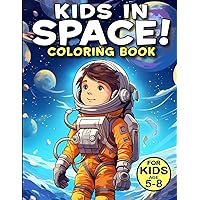 Kids In SPACE!: A Coloring Book For Kids Age 5-8 with Relaxing Space Themed Pages