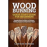 Woodburning Quick Start Guide for Beginners: Pyrography Manual with Basics on Techniques, Finishing, Equipment, and Simple Starter Projects Woodburning Quick Start Guide for Beginners: Pyrography Manual with Basics on Techniques, Finishing, Equipment, and Simple Starter Projects Hardcover Kindle Paperback