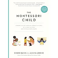 The Montessori Child: A Parent's Guide to Raising Capable Children with Creative Minds and Compassionate Hearts (The Parents' Guide to Montessori) The Montessori Child: A Parent's Guide to Raising Capable Children with Creative Minds and Compassionate Hearts (The Parents' Guide to Montessori) Paperback Audible Audiobook Kindle