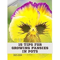 15 Tips For Growing Pansies in Pots: Become flowers expert 15 Tips For Growing Pansies in Pots: Become flowers expert Kindle Paperback