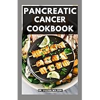 PANCREATIC CANCER COOKBOOK: A to Z Dietary Guide To Manage, Prevent, and reverse pancreatitis cancer disease naturally including 30 healthy recipes