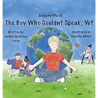 The Boy Who Couldn't Speak, Yet (Jordan's World) The Boy Who Couldn't Speak, Yet (Jordan's World) Hardcover Kindle Paperback
