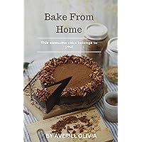 BAKE FROM HOME: CAKE RECIPES IDEAS FOR STAY-AT HOME MOMS BAKE FROM HOME: CAKE RECIPES IDEAS FOR STAY-AT HOME MOMS Kindle Paperback