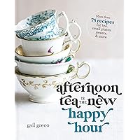 Afternoon Tea Is the New Happy Hour: More than 75 Recipes for Tea, Small Plates, Sweets and More Afternoon Tea Is the New Happy Hour: More than 75 Recipes for Tea, Small Plates, Sweets and More Hardcover Kindle